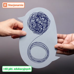 Kurs Praca i komunikacja z pacjentem z zaburzeniami psychicznymi w praktyce. Trudne zachowania wynikające ze stanu psychicznego